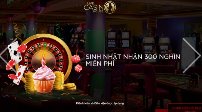 Thưởng 300.000 VND miễn phí vào ngày sinh nhật tại Live casino house