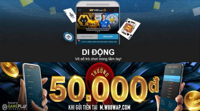 Nhận thưởng ngay khoản gửi đầu tiên trên di động tại W88