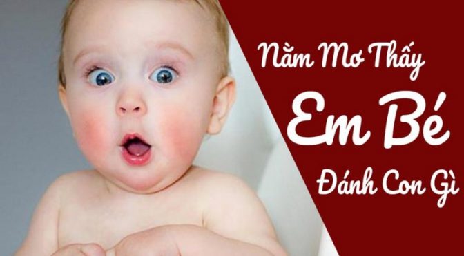 Nằm mơ thấy em bé nên đánh số nào?