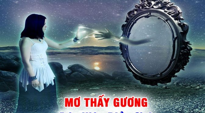 Nằm mơ thấy gương đánh con gì? Giải mã giấc mơ thấy gương