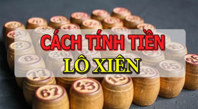 Lô xiên 2 ăn bao nhiêu tiền? Cách tính lô xiên 2