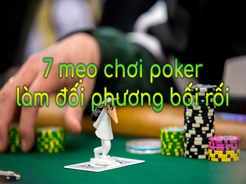 Bật mí 7 mẹo chơi poker hiệu quả nhất khiến cho đối thủ phải bối rối