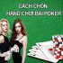 Cách lựa chọn hand khi chơi poker tốt nhất?