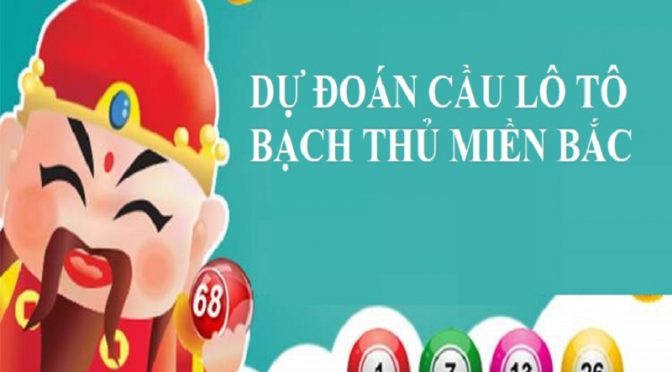 Cách soi cầu bạch thủ lô miền Bắc 1 con duy nhất