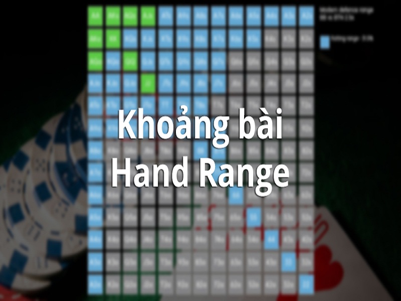 Tìm hiểu khái niệm khoảng bài (Hand Range) trong poker