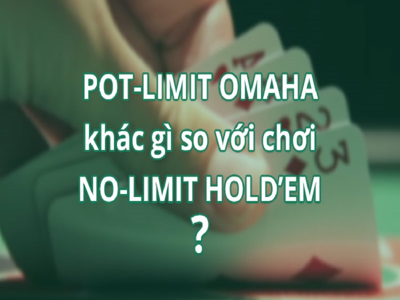 Tìm hiểu về 5 sự khác biệt giữa Pot-Limit Omaha và No-Limit Hold’em