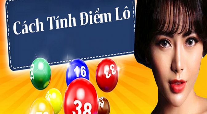 Hướng dẫn cách tính điểm lô đề 3 miền Bắc - Trung - Nam chuẩn xác