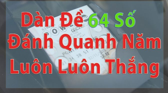 Tìm hiểu dàn đề 64 số đánh quanh năm luôn thắng