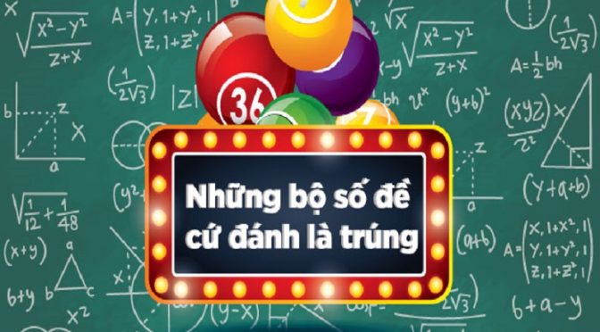 Tìm hiểu các bộ lô đề may mắn đánh là trúng