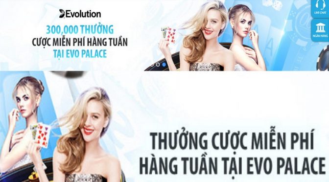 Đạt doanh thu nhận cược miễn phí hảng tuần tại Casino EVO Palace Fun88