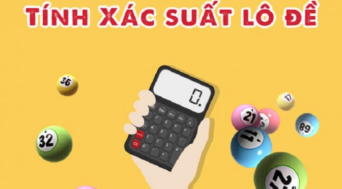 Cách tính xác suất lô đề miền Nam là gì? Công thức tính xác suất trúng lô chuẩn nhất