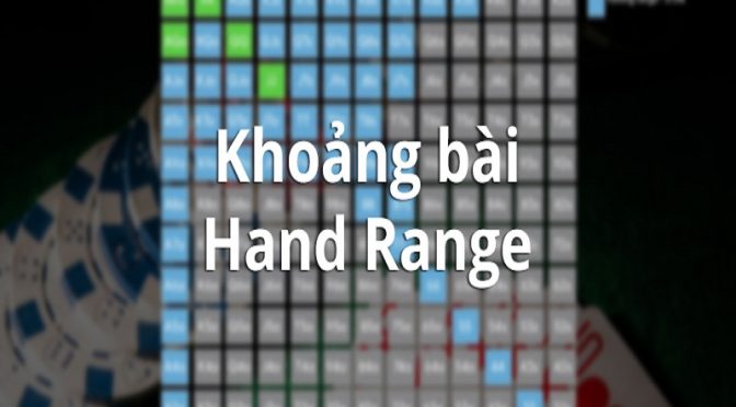 Học phương pháp phán đoán khoảng bài của đối thủ khi chơi Poker