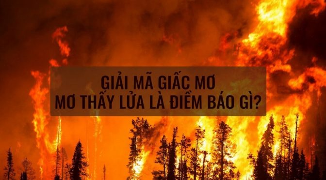 Mơ thấy lửa điềm báo điều gì?