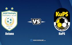 Nhận định kèo nhà cái W88: Tips bóng đá Astana vs KuPS, 20h00 ngày 12/8/2021