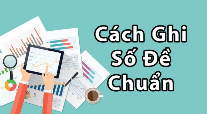 Chia sẻ cách ghi lô đề an toàn và chuẩn xác nhất hiện nay