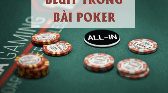 Mẹo bluff trong Poker - Những tình huống tốt để bluff hiệu quả