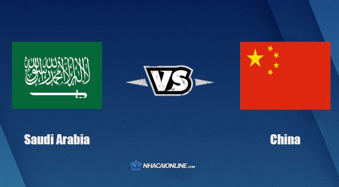 Nhận định kèo nhà cái FB88: Tips bóng đá Saudi Arabia vs Trung Quốc, 00h00 ngày 13/10/2021