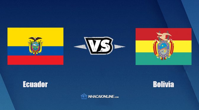 Nhận định kèo nhà cái FB88: Tips bóng đá Ecuador vs Bolivia, 7h30 ngày 8/10/2021