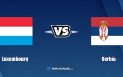Nhận định kèo nhà cái FB88: Tips bóng đá Luxembourg vs Serbia, 1h45 ngày 10/10/2021