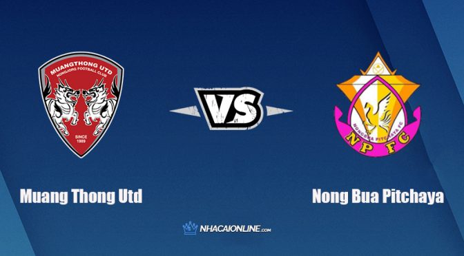 Nhận định kèo nhà cái FB88: Tips bóng đá Muang Thong Utd vs Nong Bua Pitchaya, 18h00 ngày 5/10/2021