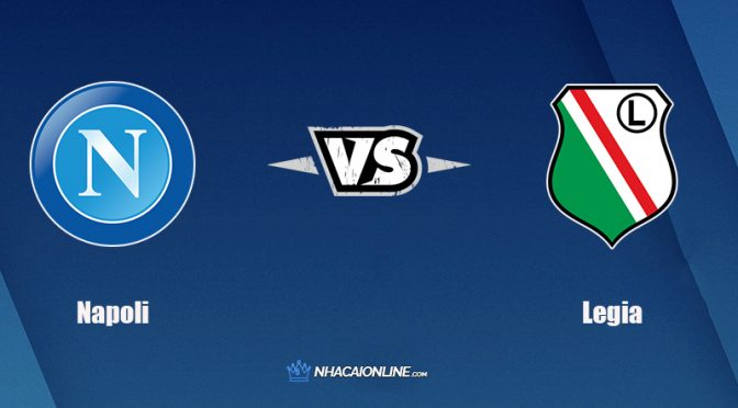 Nhận định kèo nhà cái FB88: Tips bóng đá Napoli vs Legia Warszawa, 02h00 ngày 22/10/2021