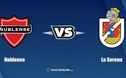 Nhận định kèo nhà cái hb88: Tips bóng đá Nublense vs La Serena, 06h30 ngày 06/10/2021