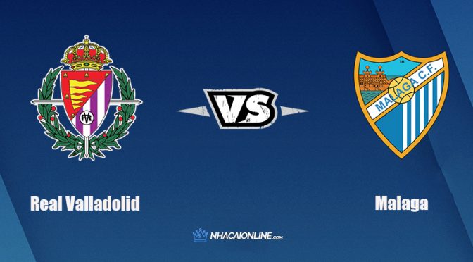 Nhận định kèo nhà cái FB88: Tips bóng đá Real Valladolid vs Malaga, 2h00 ngày 9/10/2021