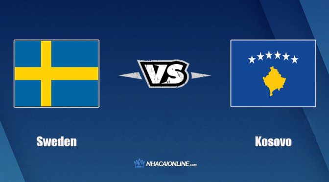 Nhận định kèo nhà cái hb88: Tips bóng đá Thụy Điển vs Kosovo, 23h ngày 9/10/2021