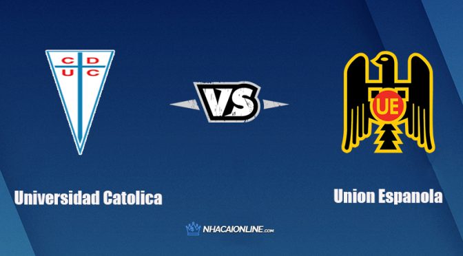 Nhận định kèo nhà cái FB88: Tips bóng đá Universidad Catolica vs Union Espanola, 06h30 ngày 7/10/2021