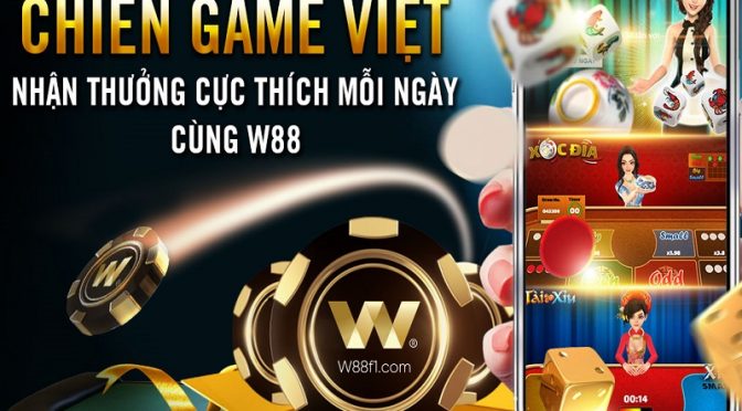 Chiến game việt – Rinh thưởng hấp dẫn tại W88