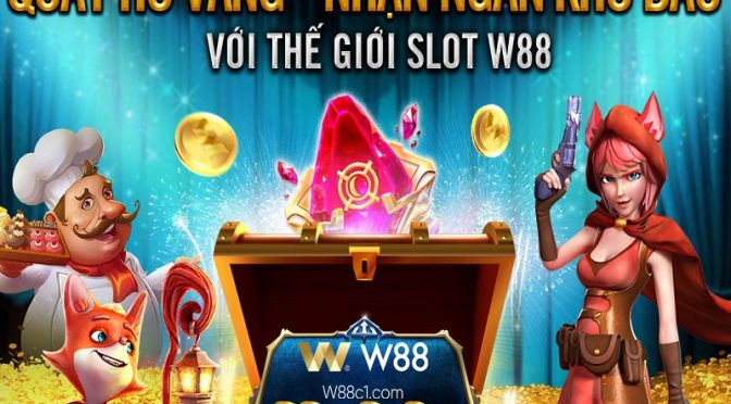 Khám phá thế giới Slot Game W88 nhận quà hấp dẫn