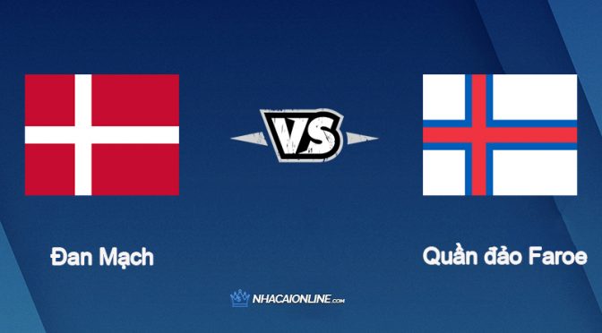 Nhận định kèo nhà cái FB88: Tips bóng đá Đan Mạch vs Quần đảo Faroe, 02h45 ngày 13/11/2021