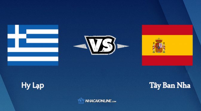 Nhận định kèo nhà cái hb88: Tips bóng đá Hy Lạp vs Tây Ban Nha, 2h45 ngày 12/11/2021