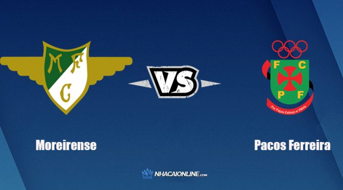 Nhận định kèo nhà cái W88: Tips bóng đá Moreirense vs Pacos Ferreira, 4h15 ngày 2/11/2021