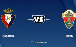 Nhận định kèo nhà cái W88: Tips bóng đá Osasuna vs Elche, 3h ngày 30/11/2021