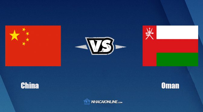 Nhận định kèo nhà cái FB88: Tips bóng đá Trung Quốc vs Oman, 22h00 ngày 11/11/2021