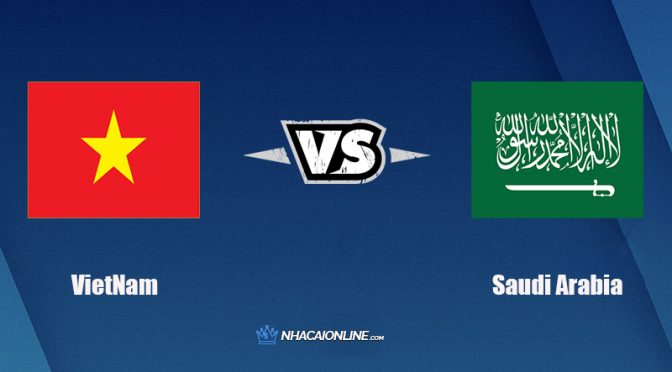 Nhận định kèo nhà cái W88: Tips bóng đá Việt Nam vs Saudi Arabia,19h ngày 16/11/2021