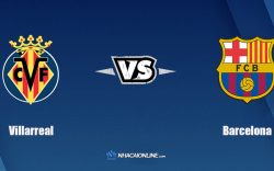 Nhận định kèo nhà cái W88: Tips bóng đá Villarreal vs Barcelona, 3h ngày 28/11/2021