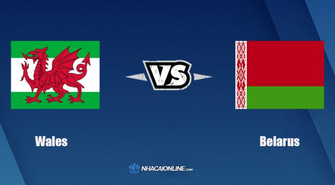 Nhận định kèo nhà cái W88: Tips bóng đá Wales vs Belarus, 2h45 ngày 14/11/2021