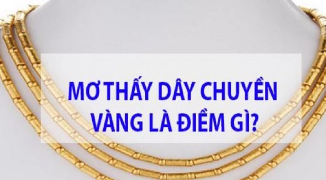 Mơ thấy dây chuyền vàng nên đánh số gì? Giải mã những giấc mơ về dây chuyền vàng