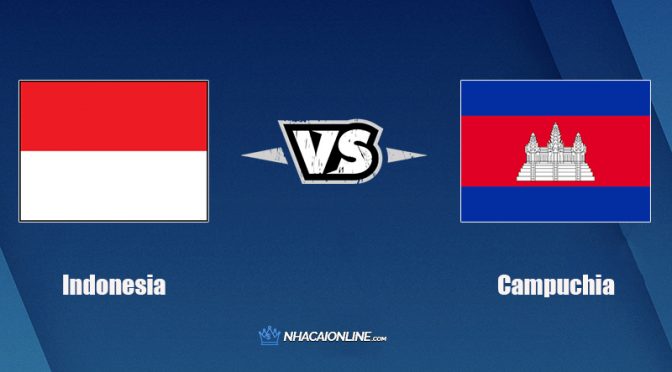 Nhận định kèo nhà cái W88: Tips bóng đá Indonesia vs Campuchia, 19h30 ngày 9/12/2021