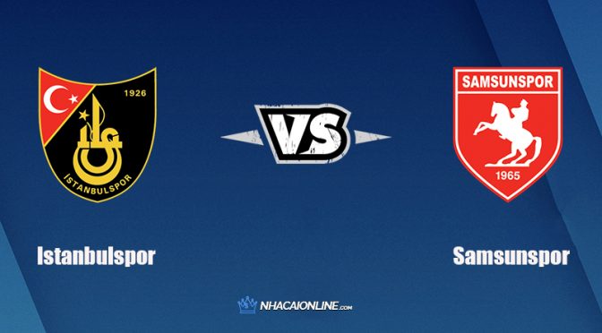 Nhận định kèo nhà cái hb88: Tips bóng đá Istanbulspor vs Samsunspor, 21h30 ngày 20/12/2021