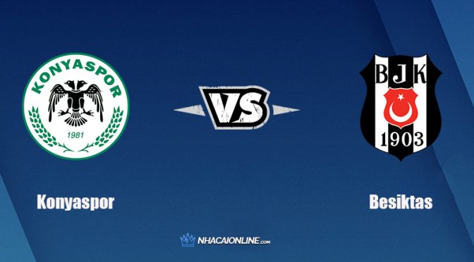 Nhận định kèo nhà cái W88: Tips bóng đá Konyaspor vs Besiktas, 0h ngày 28/12/2021