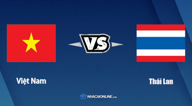 Nhận định kèo nhà cái hb88: Tips bóng đá Việt Nam vs Thái Lan, 19h30 ngày 23/12/2021