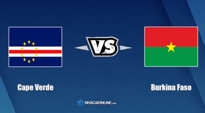 Nhận định kèo nhà cái FB88: Tips bóng đá Cape Verde vs Burkina Faso, 2h ngày 14/01/2022