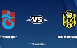 Nhận định kèo nhà cái hb88: Tips bóng đá Trabzonspor vs Yeni Malatyaspor, 0h ngày 8/1/2022