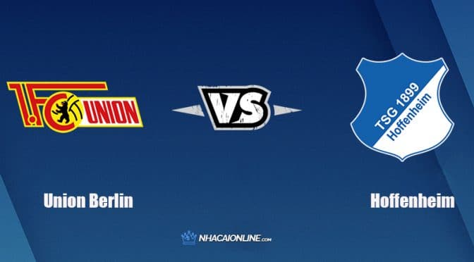 Nhận định kèo nhà cái FB88: Tips bóng đá Union Berlin vs Hoffenheim, 21h30 ngày15/01/2022