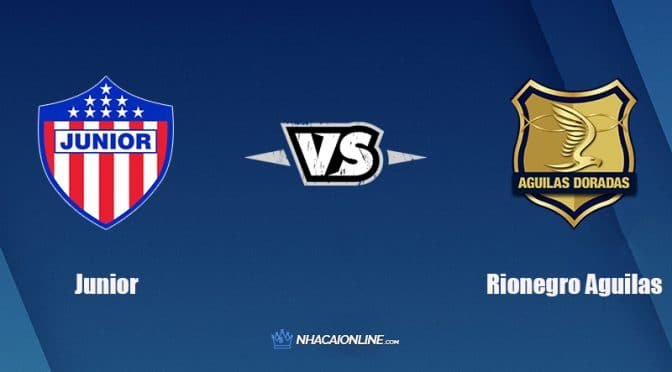 Nhận định kèo nhà cái W88: Tips bóng đá Atletico Junior vs Rionegro Aguilas, 6h10 ngày 8/2/2022