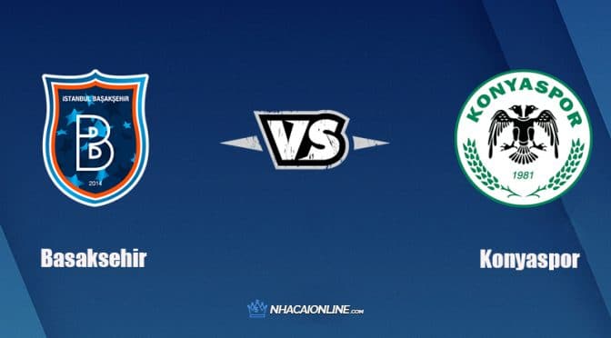 Nhận định kèo nhà cái W88: Tips bóng đá Basaksehir vs Konyaspor, 0h ngày 23/2/2022