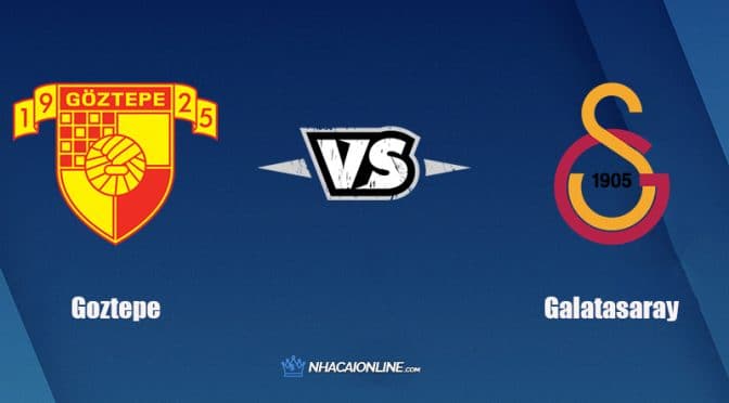 Nhận định kèo nhà cái hb88: Tips bóng đá Goztepe vs Galatasaray, 0h ngày 22/2/2022